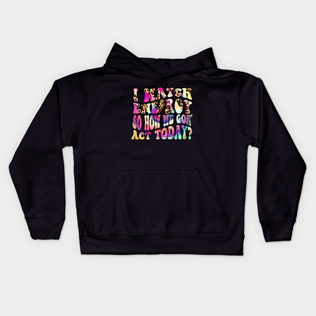 I Match Energy So How We Gon' Act Today Funny Women Men sarcastic humor quote Kids Hoodie by SIMPLYSTICKS